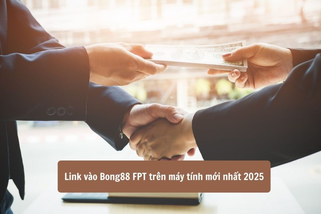 Link vào Bong88 FPT trên máy tính điện thoại mới nhất 2025 Link vào Bong88 FPT trên máy tính điện thoại mới nhất 2025