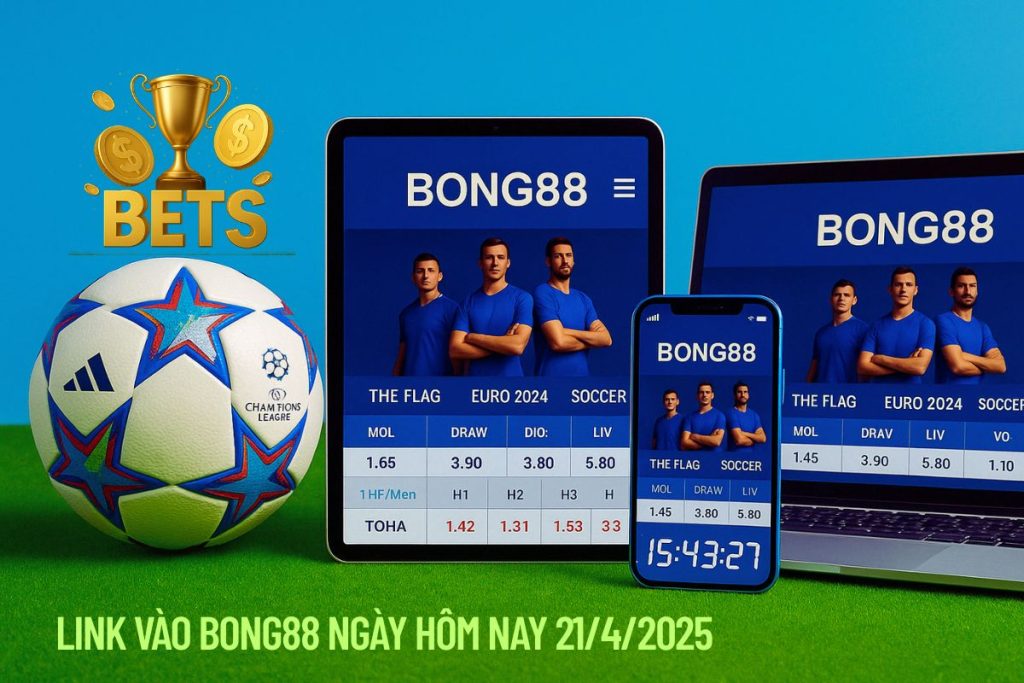 Link vào Bong88 ngày 21/4/2025 – Cập nhật mới nhất, không chặn Link vào Bong88 ngày 21/4/2025 – Cập nhật mới nhất, không chặn