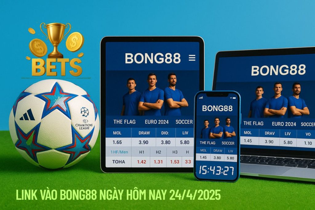 Link vào Bong88 ngày 24/4/2025 – Truy cập nhanh, không chặn Link vào Bong88 ngày 24/4/2025 – Truy cập nhanh, không chặn
